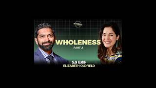 (Audio) Yearning for wholeness with Elizabeth Oldfield (Part 2 of 2)