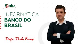 Banco do Brasil | Informática - Prof. Paulo França