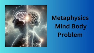 Metaphysics Mind Body Problem