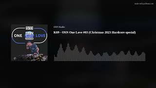 K69 - OSN One Love #03 (Christmas 2023 Hardcore special)