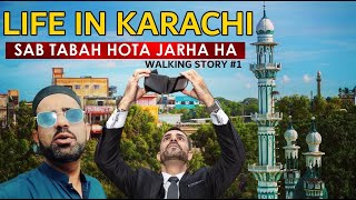 Life in Karachi || Sab Tabah Hota Jarha ha || Walking Story #2