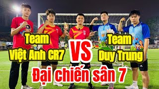 Team DUY TRUNG VS Team Việt Anh CR7 đại chiến sân 7 hấp dẫn như chung kết Champions League