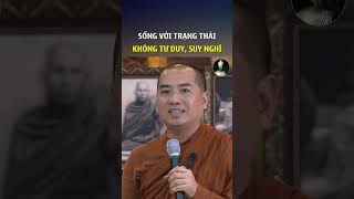 SỐNG VỚI TRẠNG THÁI KHÔNG SUY TƯ , SUY NGHĨ#minhniem #giangphap #thayminhniem