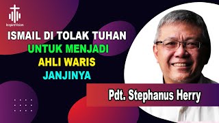 InspireVision Pdt  Stephanus Herry : ISMAIL DITOLAK TUHAN UNTUK MENJADI AHLI WARIS JANJINYA