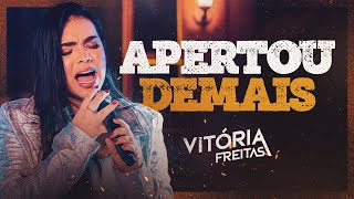 APERTOU DEMAIS - Vitória Freitas (Clipe Oficial)