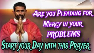 Start your day with this prayer and  plead for Mercy in your Problems. Fr-Antony Parankimalil VC