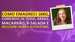 Como emagreci 16kg, comendo de tudo, arroz, macarrão, x-salada e recuperei minha auto-estima.