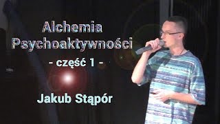 Alchemia Psychoaktywności - część 1 - Jakub Stąpór