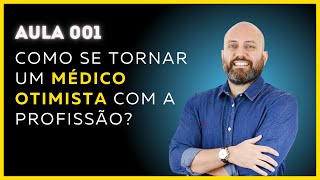 Aula 1:  Como se tornar um médico otimista com a profissão?