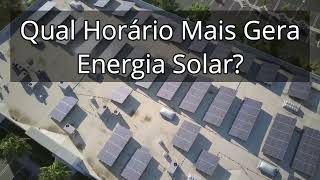 Qual Horário Mais Gera Energia Solar? Energia Fotovoltaica