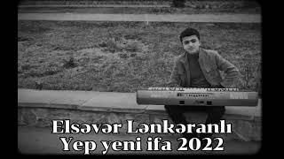 Elsever Lenkeranli -Yep yeni ifa 2022