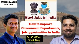 Ex-IAS Officer explained How to improve Government Departments, Job opportunities in India #upsc