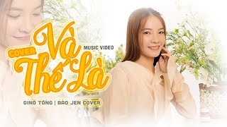 Và Thế Là - GINÔ TỐNG || Bảo Jen Cover ~ Gặp được nàng còn hơn là nhặt được vàng