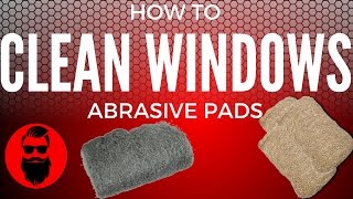 How To Clean Windows Professionally - Abrasive Pads