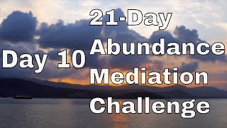 Day 10 - 21 Days of Abundance Meditation Challenge