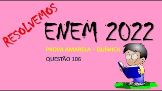 ENEM2022 - Questão 106 de Química - Prova amarela.