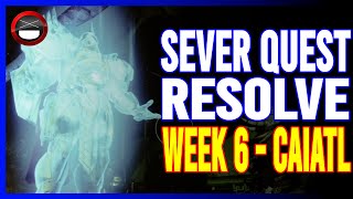 Destiny 2: Sever - Resolve | Week 6 - Caiatl