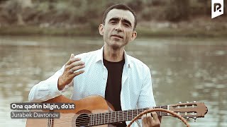 Jurabek Davronov - Ona qadrin bilgin, do'st | Журабек Давронов - Она кадрин билгин, дуст