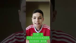 TOP 5 CURIOSIDADES SOBRE MIM!!! COMENTE PARA MAIS SHOTS