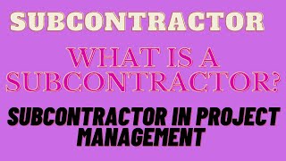 Project Subcontractor | What is a Subcontractor? | Subcontractor in Project Management