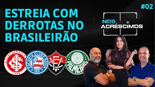 NOS ACRÉSCIMOS #02 | COMEÇOU A SÉRIE A! PÓSJOGO: INTERNACIONAL 2 X 1 BAHIA | VITÓRIA 0 X 1 PALMEIRAS