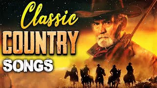 Greatest Hits Classic Country Songs Of All Time 🤠 The Best Of Old Country Songs Playlist Ever