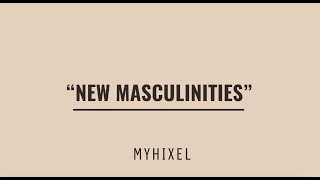 MODERN #MASCULINITIES: What is and what they propose ✨ #MYHIXEL