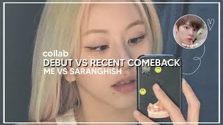 debut vs recent comeback: me vs saranghish