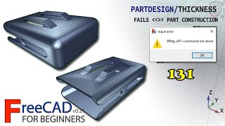 FreeCAD 0.21 Beginners tutorial: #pratical  exercise 131 (Thickness BRep_API: command not done)