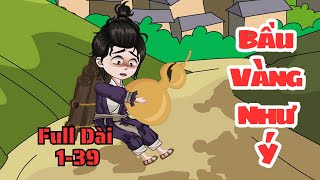 Full Dài | 1-39 | Bầu Vàng Như Ý | Nhím Vietsub