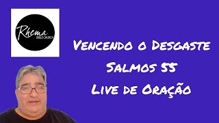 Live de Oração, Vencendo o Desgaste, Salmos 55