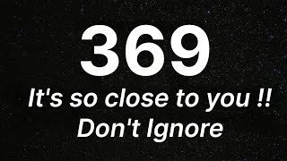 🪽369 It's So Close To You !! Don't Ignore !!!!!!!!!!!!!!!