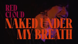 RED CLOUD • Naked Under My Breath [OFFICIAL VIDEO]