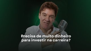 Precisa de muito dinheiro para investir na carreira?