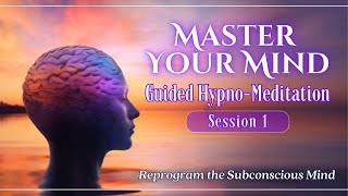 Master Your Mind While You Sleep: Hypno-Meditation for Subconscious Mind Reprogramming