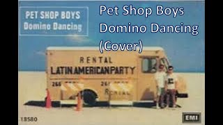 Pet Shop Boys - Domino Dancing (Cover)