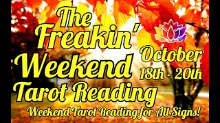 🔥THE FREAKIN' WEEKEND TAROT READING FOR ALL SIGNS 🔥- OCTOBER 18TH - OCTOBER 20TH  - TIMESTAMPS!