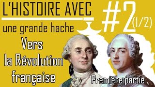 Vers la Révolution Française 1/2 - L'Histoire avec une grande Hache - ep.02 - #Histoire