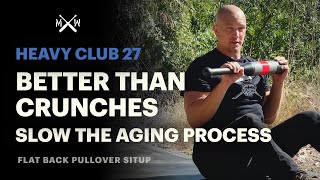 Better Than Crunches - Slow The Aging Process - Heavy Club 27 - Flat Back Pullover Situp