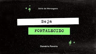 Seja Fortalecido  -  Domingo Noite - 05/11/2023