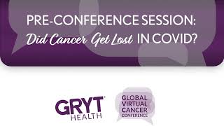 Did Cancer Get Lost in COVID? | GVCC20