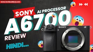 Sony A6700 Review in (Hindi) | New AI Processor & 6K Oversampling 4K Video