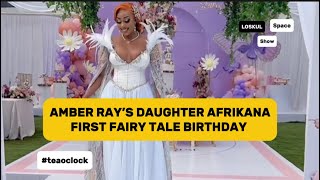 AMBER RAY’S DAUGHTER AFRICANA FIRST BIRTHDAY PARTY :FAIRYTALE THEME #teaoclock