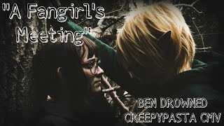 ''A FANGIRL'S MEETING'' // BEN DROWNED CMV