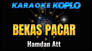 BEKAS PACAR KARAOKE KOPLO NADA COWOK CIPT HAMDAN ATT