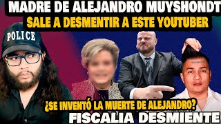 ¿SE INVENTÓ ESTO  DE ALEJANDRO MUYSHONDT? MADRE DE ALEJANDRO SALE A DESMENTIRLO Y FISCALIA DICE ESTO