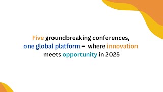 Five groundbreaking conferences, one global platform – where innovation meets opportunity in 2025