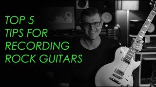 TOP 5 TIPS FOR RECORDING ROCK GUITARS