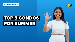 The Top 5 Condo Picks for Summer