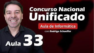 Concurso Nacional Unificado (CNU) - Aula 33 de Informática